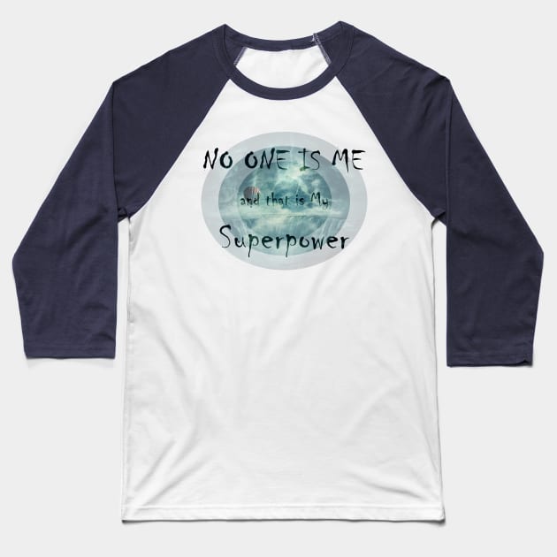 NO ONE IS ME and that is My Superpower Baseball T-Shirt by psychoshadow